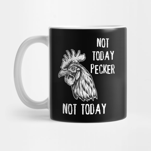 Rooster - Not Today Pecker, Not Today (with White Lettering) by VelvetRoom